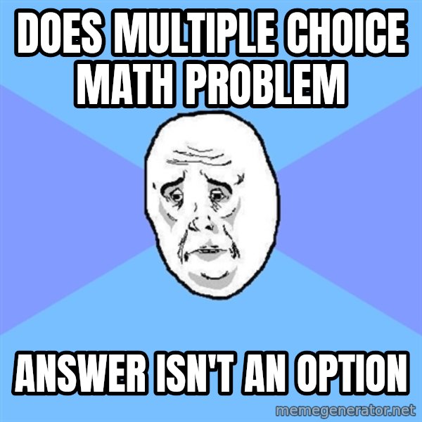 Okay Guy meme: Does multiple choice math problem / answer isn't an option