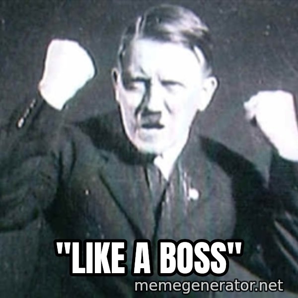 Successful Hitler meme: "Like a boss"