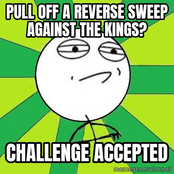 Challenge Accepted 2 meme: pull off a reverse sweep against the kings? / challenge accepted