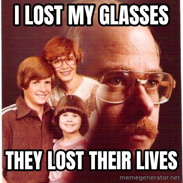Vengeance Dad meme: i lost my glasses / they lost their lives