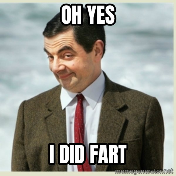 MR bean meme: Oh Yes / I did fart