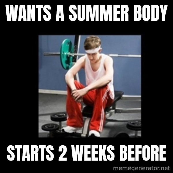 Annoying Gym Newbie meme: WANTS A SUMMER BODY / STARTS 2 WEEKS BEFORE