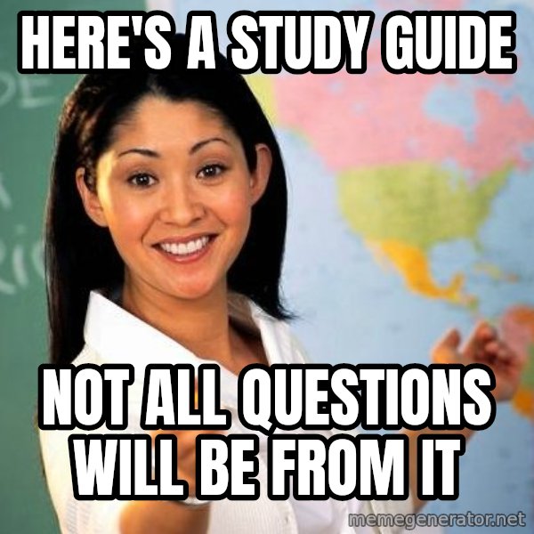 Unhelpful High School Teacher meme: Here's a study guide / Not all Questions will be from it