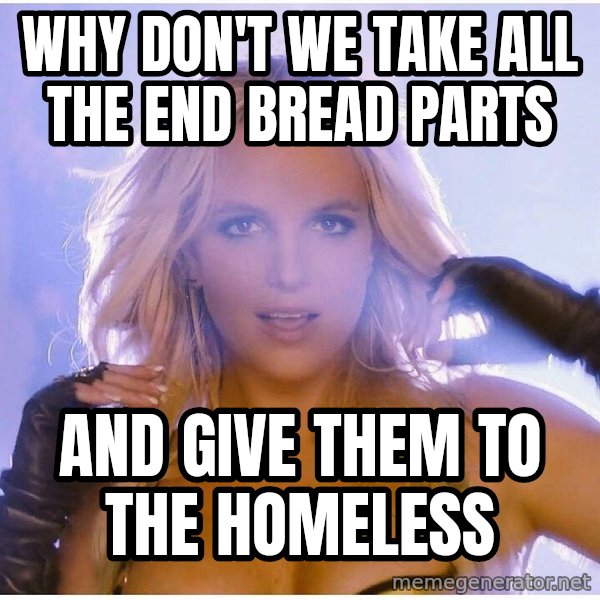 patrick star meme: Why don't we take all the end Bread Parts / And give them to the Homeless