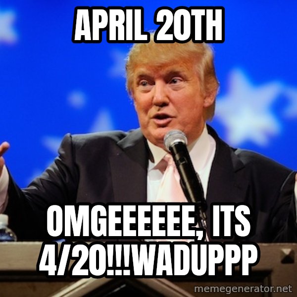 Annoying Facebook Girl meme: April 20th / omgeeeeee, its 4/20!!!WADUPPP