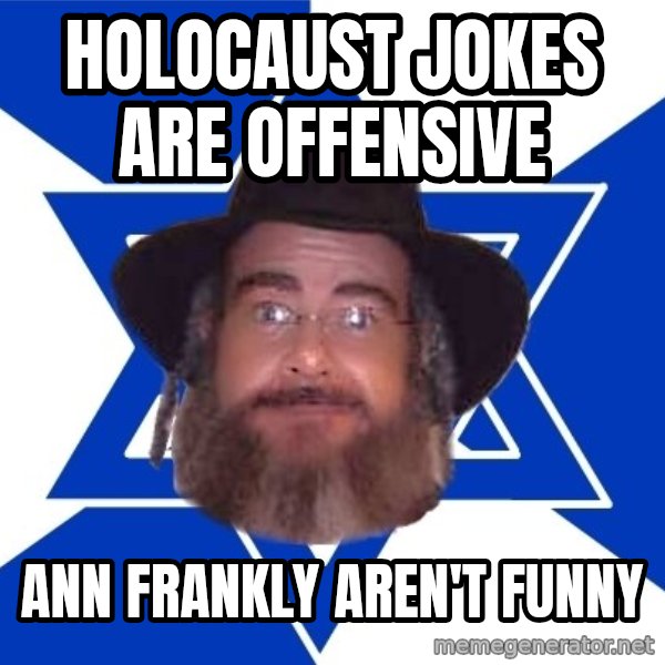 Advice Jew meme: holocaust jokes are offensive / ann frankly aren't funny