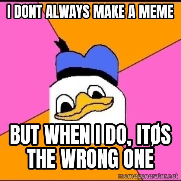 Uncle Dolan meme: I dont always make a meme / but when i do, itøs the wrong one