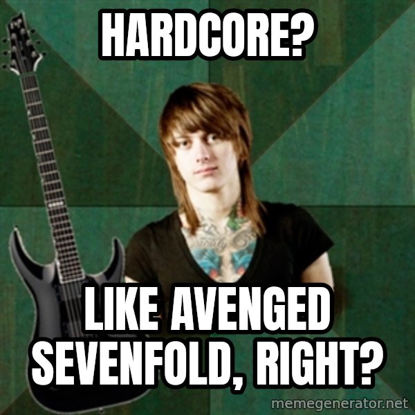 Progressive Guitarist meme: Hardcore? / Like Avenged Sevenfold, right?