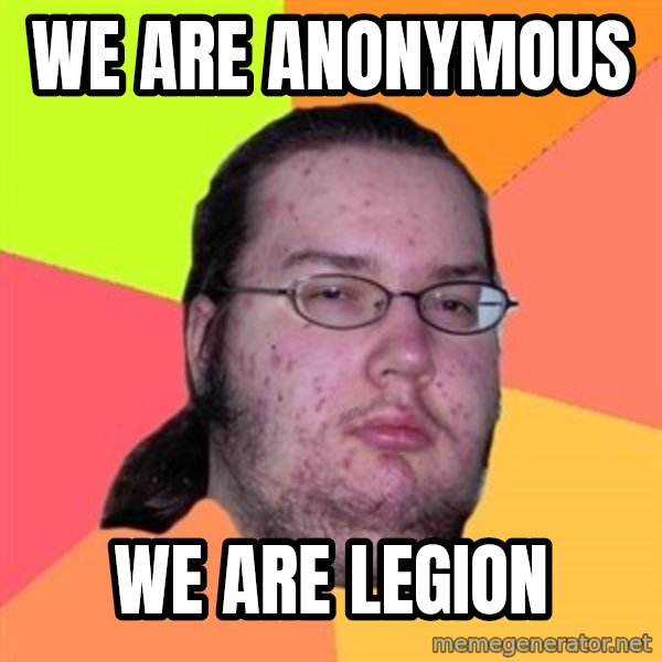 Butthurt Dweller meme: We are Anonymous / We are Legion