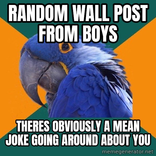 Paranoid Parrot meme: Random wall post from boys / theres obviously a mean joke going around about you