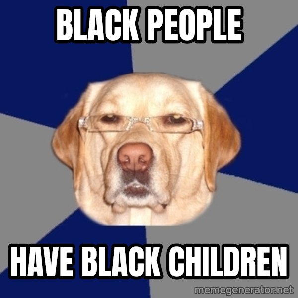 Racist Dawg meme: Black People / have black children