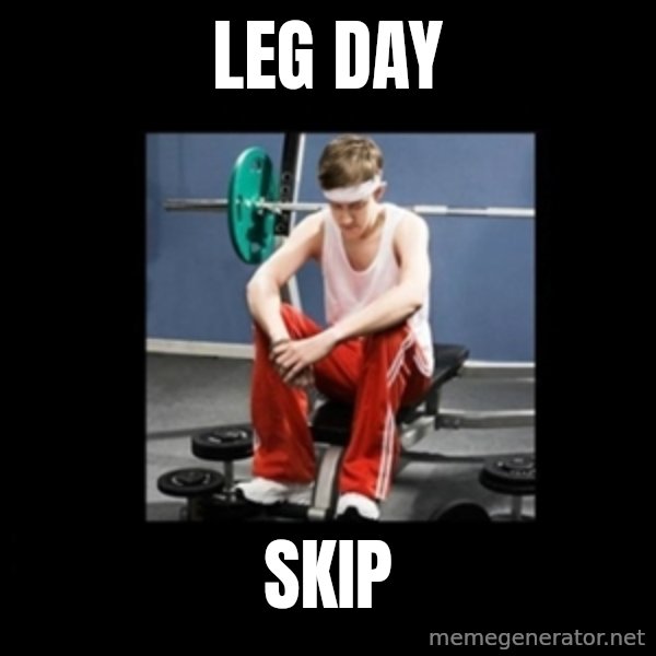 Annoying Gym Newbie meme: LEG DAY / SKIP