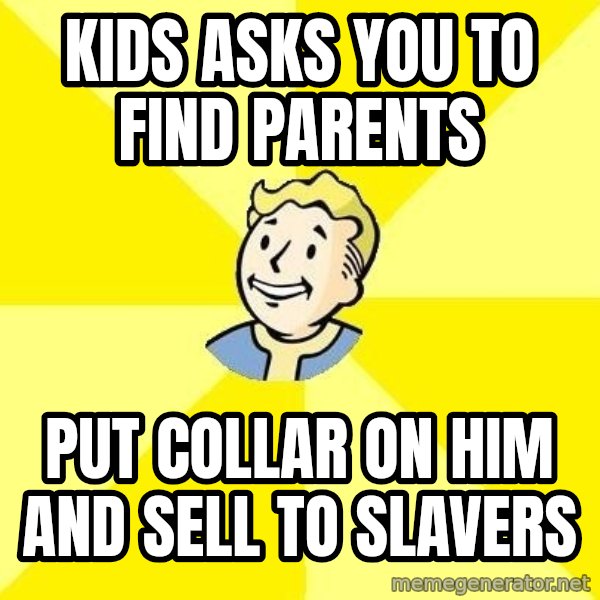 Fallout 3 meme: kids asks you to find parents / put collar on him and sell to slavers