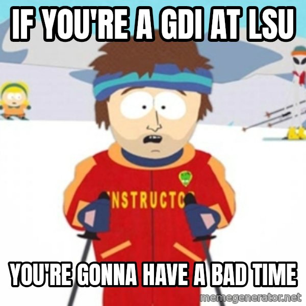 Bad time ski instructor 1 meme: If you're a gdi at lsu / you're gonna have a bad time