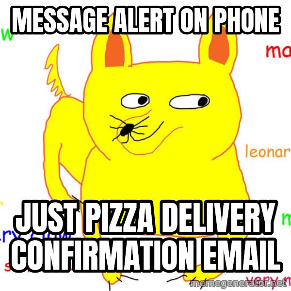 Forever Alone meme: Message Alert on phone / Just pizza delivery confirmation email