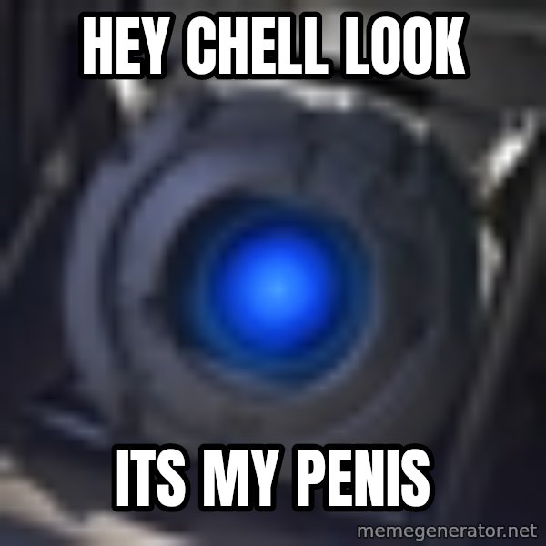 Portal Wheatley meme: hey chell look / its  my penis