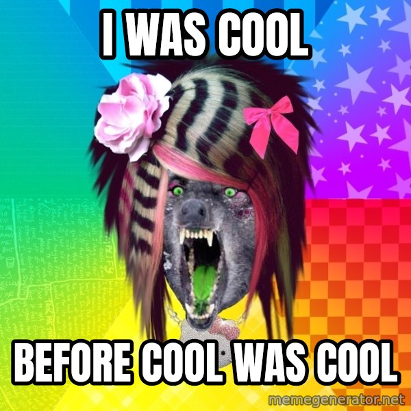 Insanity Scene Wolf meme: i was cool / before cool was cool