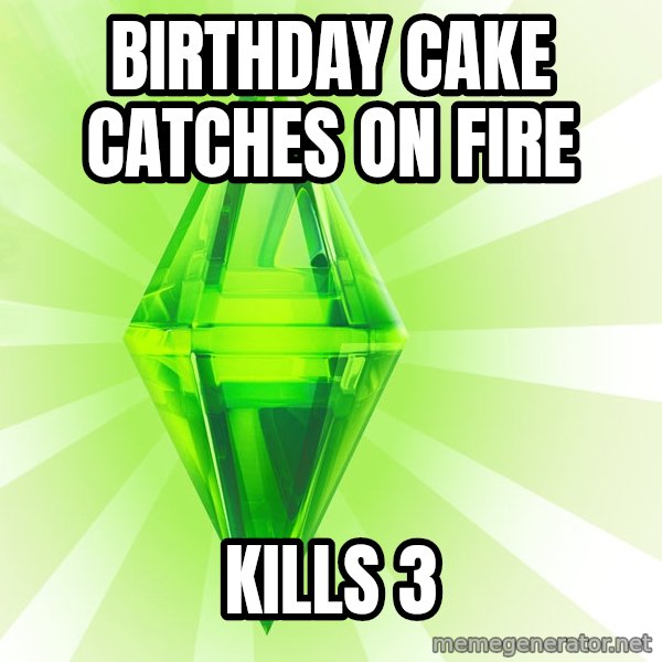 Sims meme: birthday cake catches on fire / kills 3