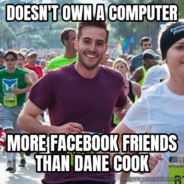 Ridiculously photogenic guy (Zeddie) meme: doesn't own a computer / more facebook friends than dane cook