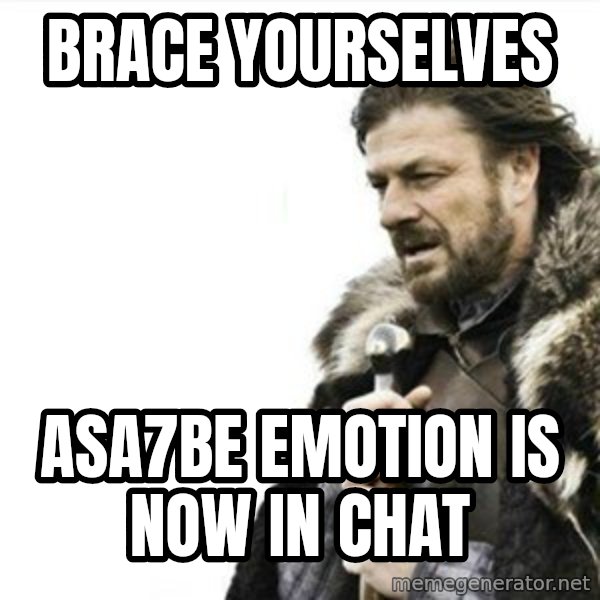 Prepare yourself meme: brace yourselves / asa7be emotion is now in chat