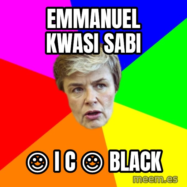 Thorsin Neuvo meme: Emmanuel      Kwasi        Sabi / ☺ i c ☺          black