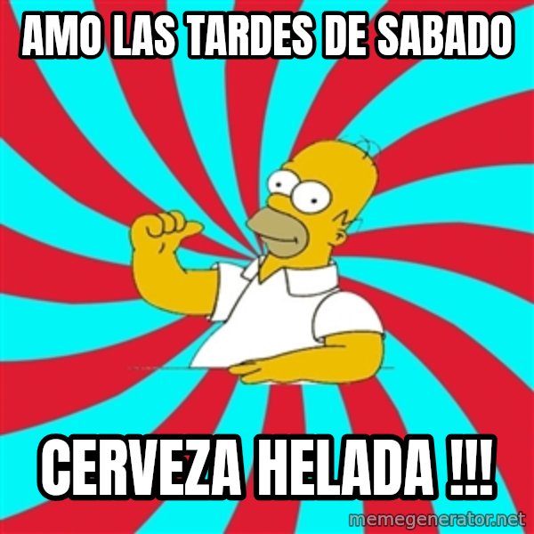 Frases Homero Simpson meme: AMO LAS TARDES DE SABADO / CERVEZA HELADA !!!