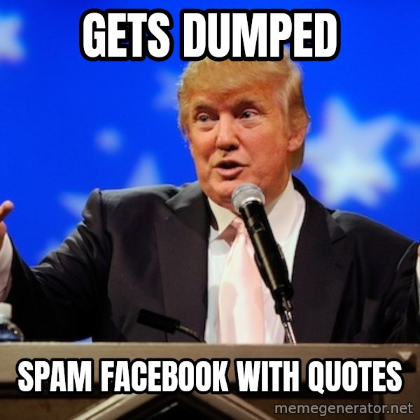 Annoying Facebook Girl meme: gets dumped / spam facebook with quotes