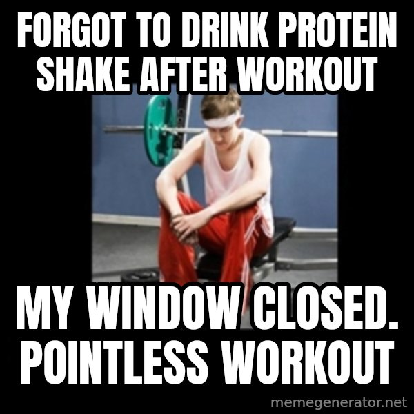 Annoying Gym Newbie meme: Forgot to drink protein shake after workout / my window closed. Pointless workout