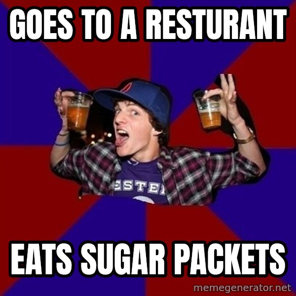 Sunny Student meme: Goes to a resturant / eats sugar packets