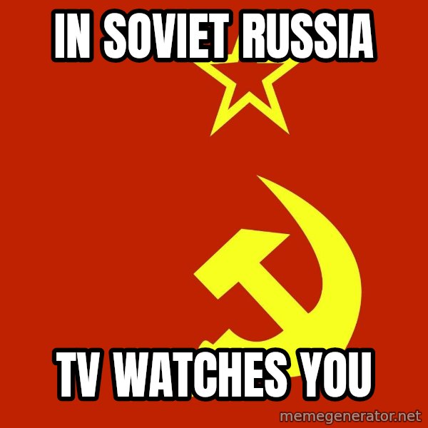 In Soviet Russia meme: in soviet russia / tv watches you