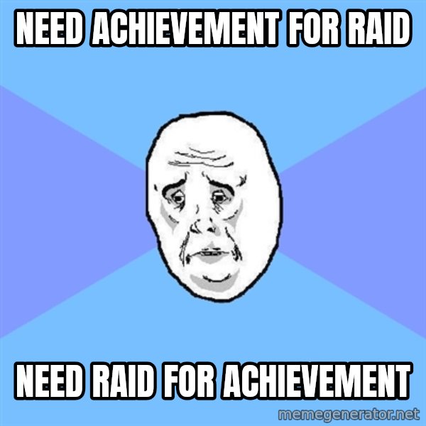 Okay Guy meme: need achievement for raid / need raid for achievement