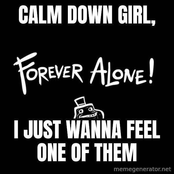 Chill Out Lemur meme: Calm down girl, / i just wanna feel one of them