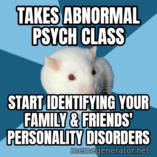 Psychology Major Rat meme: takes abnormal psych class / start identifying your family & friends' personality disorders