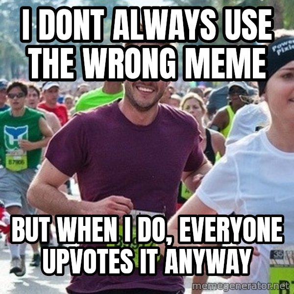 Ridiculously photogenic guy (Zeddie) meme: i dont always use the wrong meme / but when i do, everyone upvotes it anyway