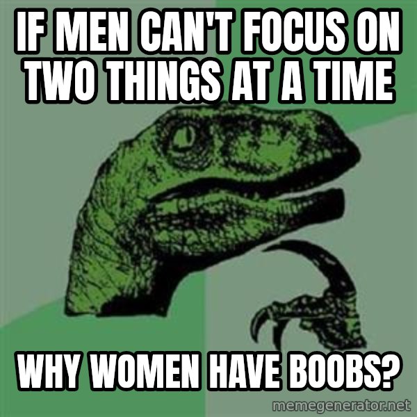 Philosoraptor meme: If men can't focus on two things at a time / why women have boobs?