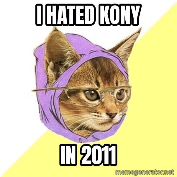 Hipster Kitty meme: I hated Kony / in 2011