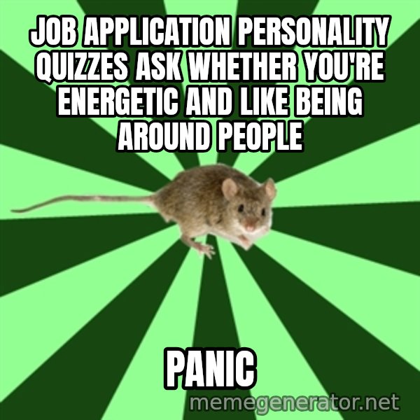 Mental Illness Mouse meme: Job application personality quizzes ask whether you're energetic and like being around people / Panic