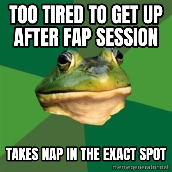 Foul Bachelor Frog meme: too tired to get up after fap session / takes nap in the exact spot