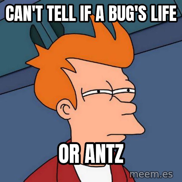 Futurama Fry meme: Can't tell if a bug's life / or antz
