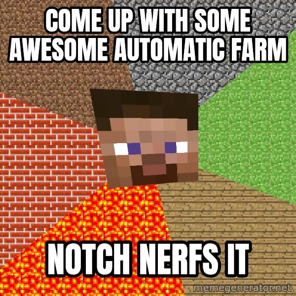 Minecraft Guy meme: come up with some awesome automatic farm / notch nerfs it
