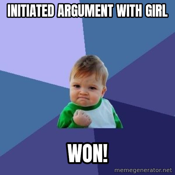 Success Kid meme: initiated argument with girl / won!