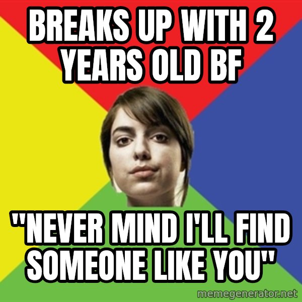 Non Jealous Girl meme: Breaks up with 2 years old BF / "Never mind I'll find someone like you"
