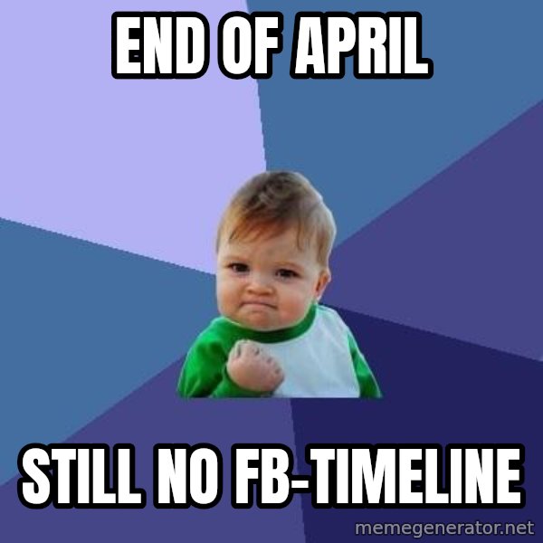 Success Kid meme: end of april / still no fb-timeline