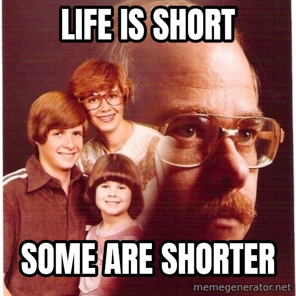 Vengeance Dad meme: Life is short / Some are shorter