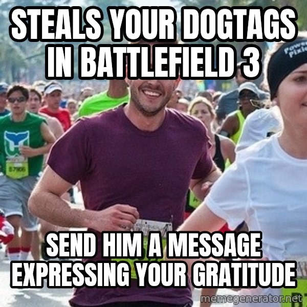 Ridiculously photogenic guy (Zeddie) meme: STEALS YOUR DOGTAGS IN BATTLEFIELD 3 / SEND HIM A MESSAGE EXPRESSING YOUR GRATITUDE