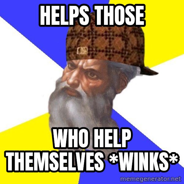 Scumbag God meme: helps those / who help themselves *winks*