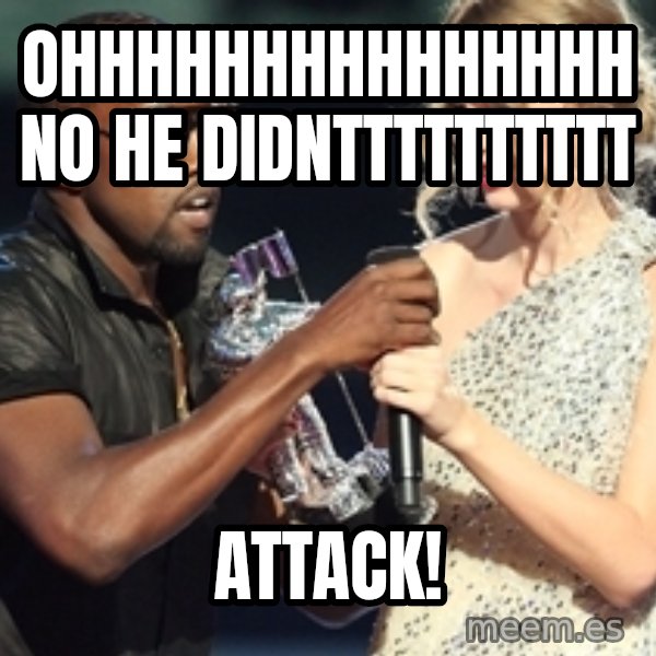 Kanye West Taylor Swift meme: ohhhhhhhhhhhhhhh no he didntttttttttt / attack!