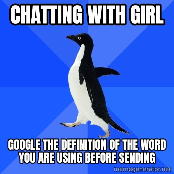 Socially Awkward Penguin meme: chatting with girl / google the definition of the word you are using before sending