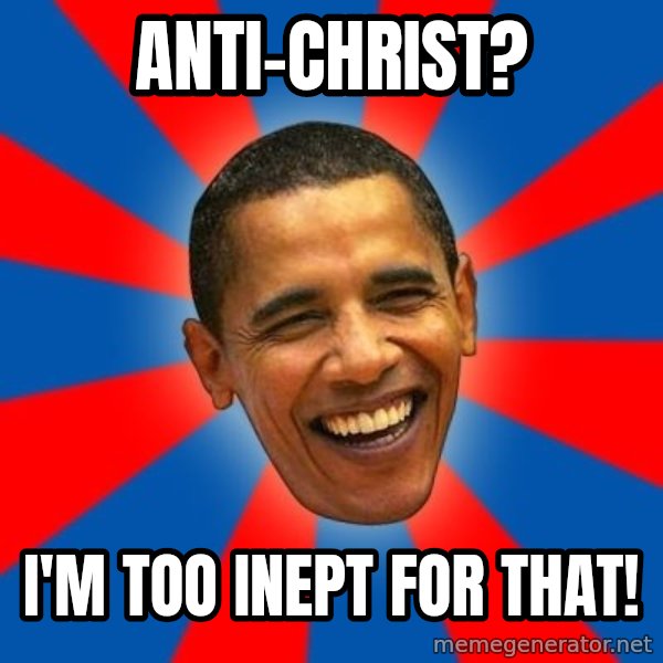 Obama meme: anti-christ? / I'm too inept for that!