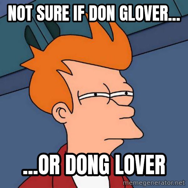 Futurama Fry meme: Not sure if Don Glover... / ...or dong lover